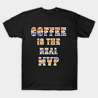 Coffee Real MVP Caffeine Lover Humor T-Shirt